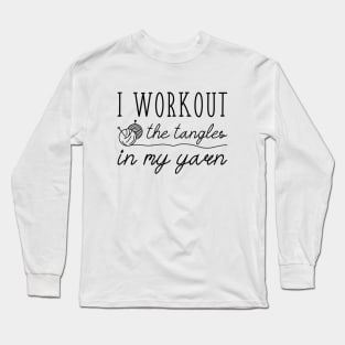 I Workout The Tangles In My Yarn Long Sleeve T-Shirt